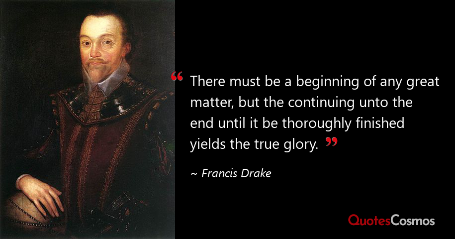 Sir Francis Drake Quotes There Must Be A Beginning Of Any…” Francis Drake Quote