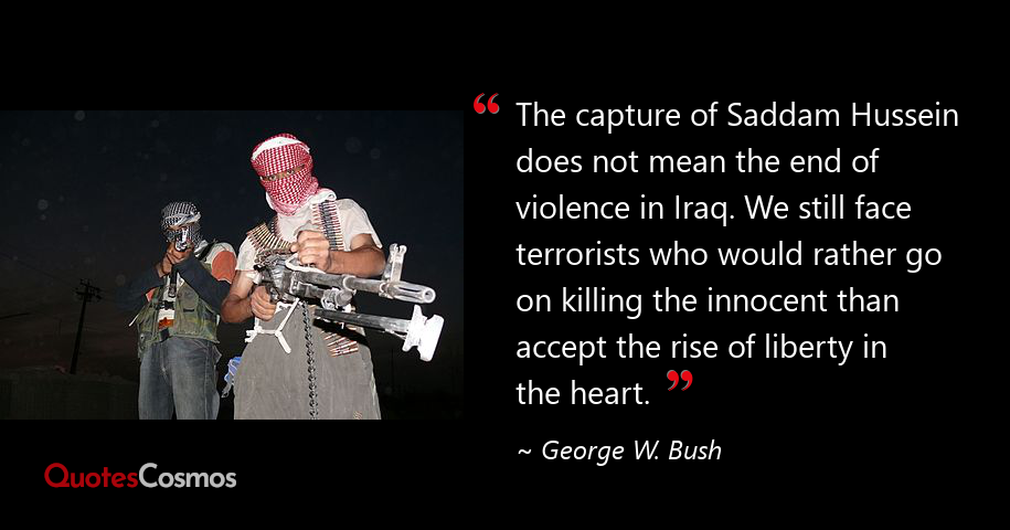 The Capture Of Saddam Hussein Does George W Bush Quote