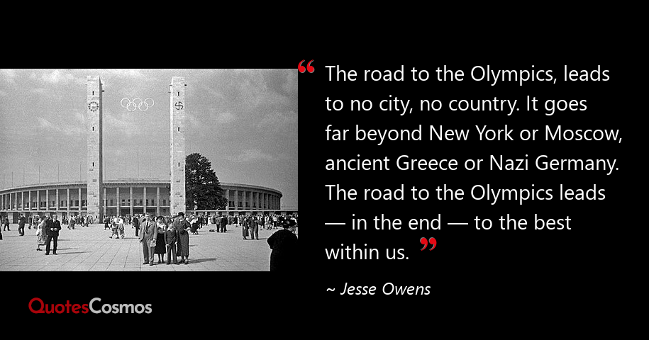 “The road to the Olympics, leads to no…” Jesse Owens Quote