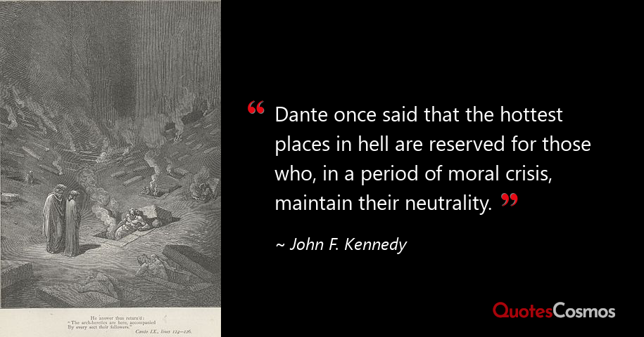 Dante once said that the hottest…” John F. Kennedy Quote