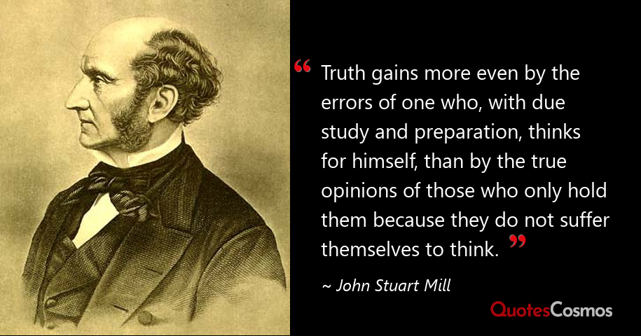 John Stuart Mill Quotes Truth Gains More Even By The…” John Stuart Mill Quote