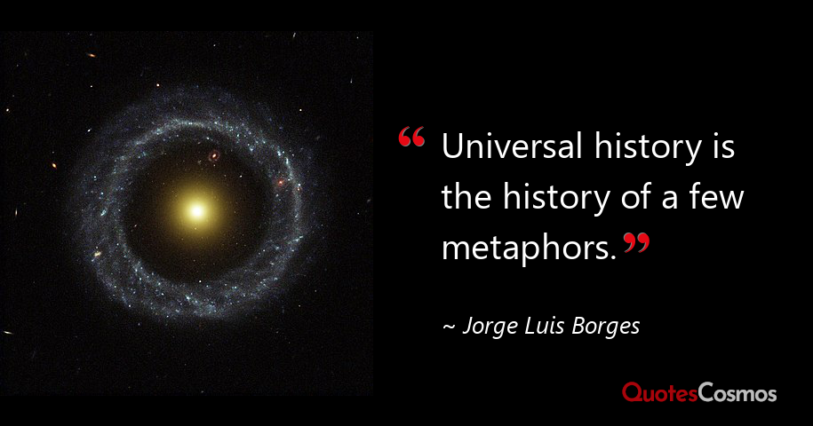 “Universal history is the history…” Jorge Luis Borges Quote