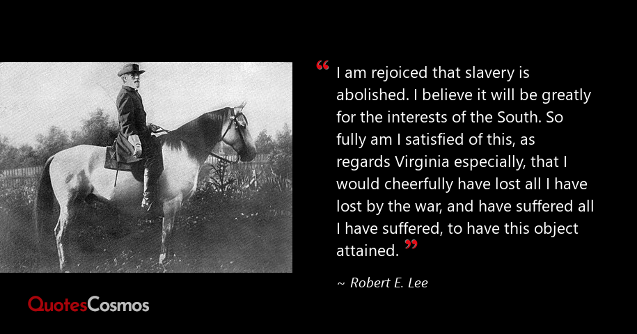 I am rejoiced that slavery is…” Robert E. Lee Quote